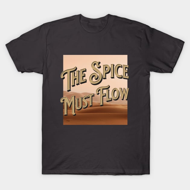 Dune the Spice Must Flow Quote T-Shirt by Schka